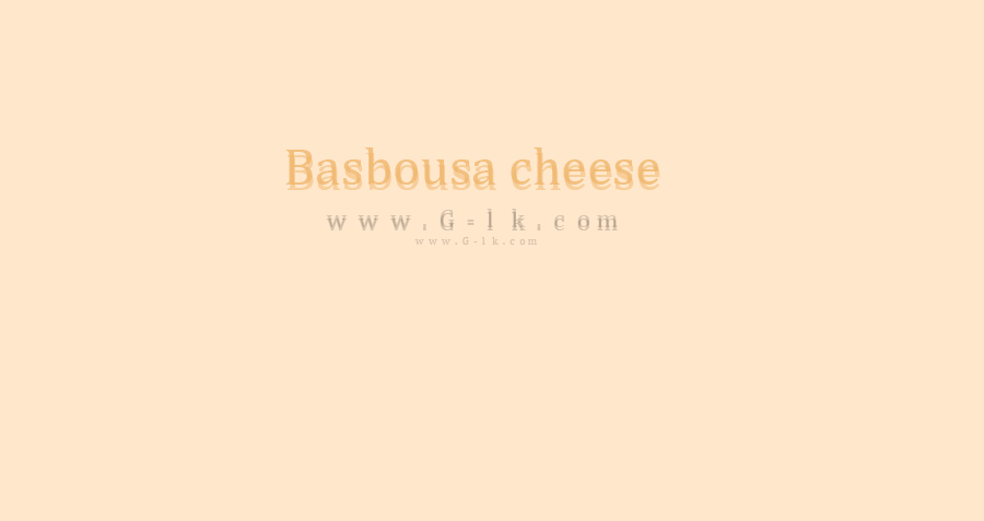 Basbousa cheese  